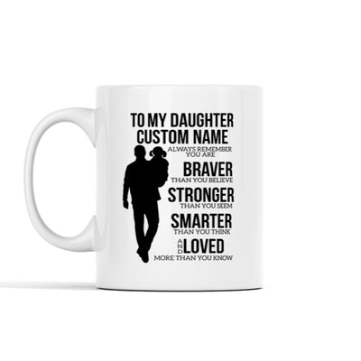 To My Daughter (Custom Name) Always Remember that You are Braver Than You Believe Mug