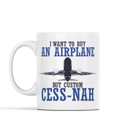 I Want to Buy an Airplane but (Custom) Cess-Nah Personalized Mug