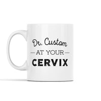 Dr. (Custom) at your Cervix Mug
