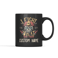 I Fight What You Fear (Custom Name) Personalized Mug