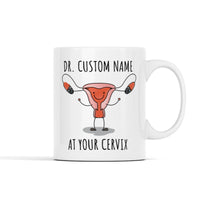 Dr. (Custom Name) At Your Cervix Personalized Mug