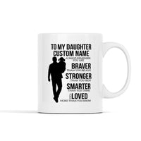 To My Daughter (Custom Name) Always Remember that You are Braver Than You Believe Mug