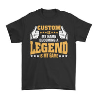 (Custom) is my Name, becoming a Legend is my Game - Personalized