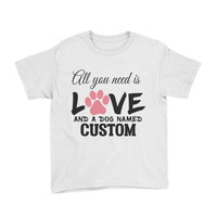 All You Need Is Love And A Dog Named (Custom)