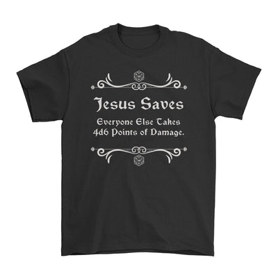 Jesus Saves! Everyone Else Takes 4d6 Points of Damage.