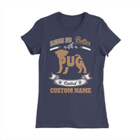Life is Better with a Pug called (Custom Name), Personalized