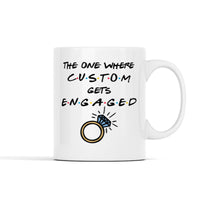 The one where (Custom) gets Engaged Personalized Mug
